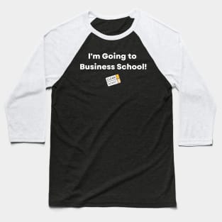 I'm Going to Business School! Baseball T-Shirt